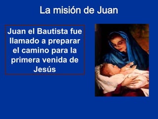 Juan el Bautista fue llamado a preparar el camino para la primera venida de Jesús 