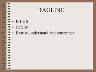TAGLINE K I S S Catchy Easy to understand and remember 