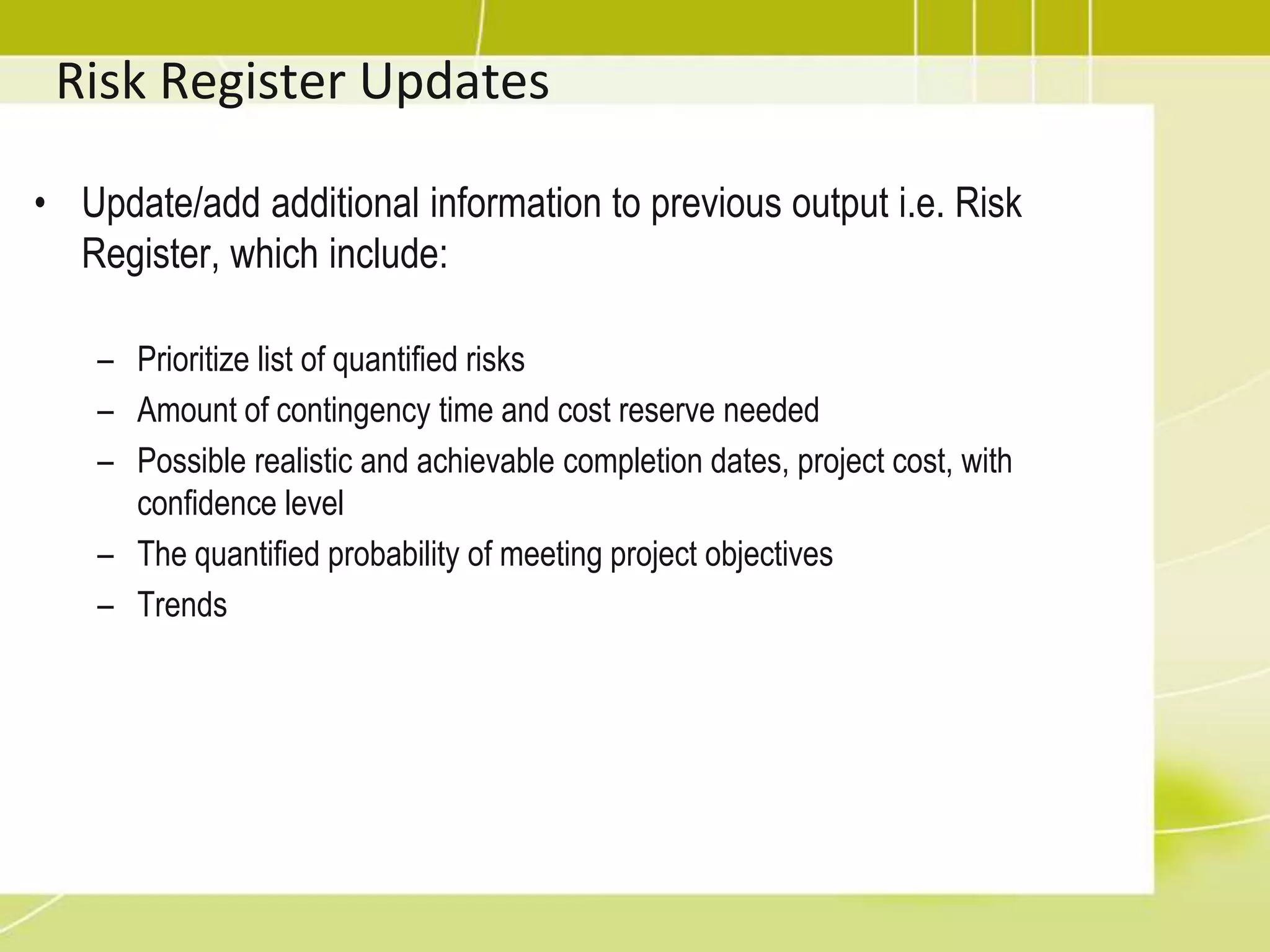 Updated risk categories11.3 Perform Qualitative Risk AnalysisThe process of prioritizing risks for further analysis of action by assessing and combining their probability of occurrence and impact.