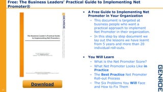 Free: The Business Leaders’ Practical Guide to Implementing Net
Promoter®
• A Free Guide to Implementing Net
Promoter in Y...