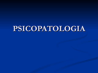 PSICOPATOLOGIA 