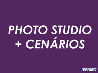 PHOTO STUDIO
+ CENÁRIOS
 