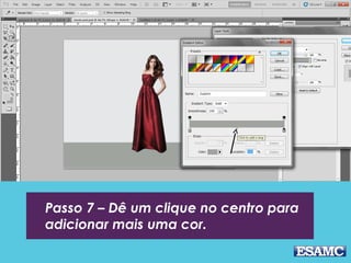 Passo 7 – Dê um clique no centro para
adicionar mais uma cor.
 