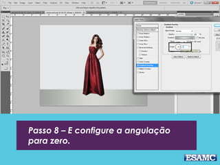 Passo 8 – E configure a angulação
para zero.
 