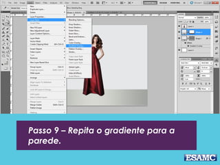 Passo 9 – Repita o gradiente para a
parede.
 