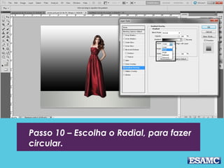 Passo 10 – Escolha o Radial, para fazer
circular.
 