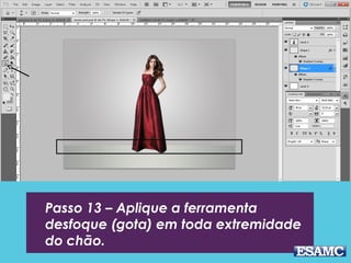 Passo 13 – Aplique a ferramenta
desfoque (gota) em toda extremidade
do chão.
 