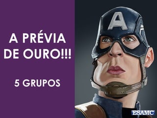 A PRÉVIA
DE OURO!!!
5 GRUPOS
 