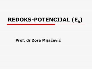 REDOKS-POTENCIJAL (Eh)


  Prof. dr Zora Mijačević
 