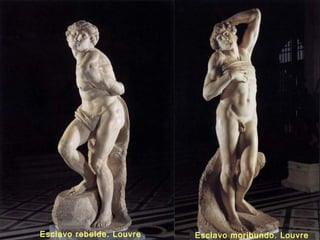 Esclavo rebelde. Louvre Esclavo moribundo. Louvre
 