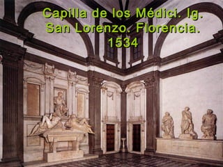 Capilla de los Médici. Ig.Capilla de los Médici. Ig.
San Lorenzo. Florencia.San Lorenzo. Florencia.
15341534
 
