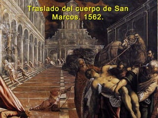 Traslado del cuerpo de SanTraslado del cuerpo de San
Marcos. 1562.Marcos. 1562.
 