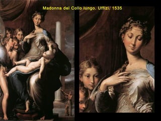 Madonna del Collo lungo. Uffizi. 1535
 