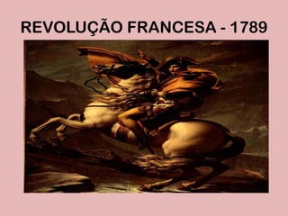 REVOLUÇÃO FRANCESA - 1789
 