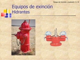 Equipos de exinción   Hidrantes Riesgo de incendio y explosión 11. 
