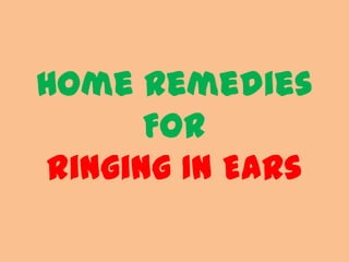 Home Remedies
      For
ringing IN EARs
 