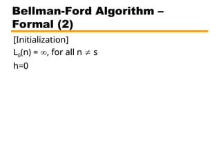 Bellman-Ford Algorithm –
Formal (2)
[Initialization]
L0(n) = , for all n  s
h=0
 