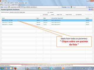 (Após listar todos os pacientes)
“ Clique sobre um pacinte
da lista “