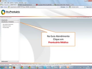 Na Guia Atendimento
Clique em
Prontuário Médico