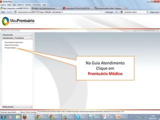 Na Guia Atendimento
Clique em
Prontuário Médico