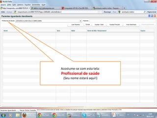 Acostume-se com esta tela:
Profissional de saúde
(Seu nome estará aqui!)