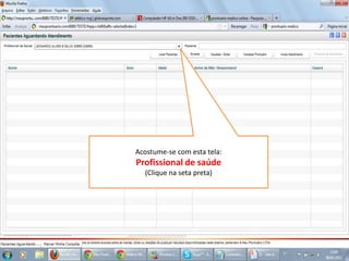 Acostume-se com esta tela:
Profissional de saúde
(Clique na seta preta)