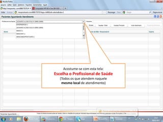 Acostume-se com esta tela:
Escolha o Profissional de Saúde
(Todos os que atendem naquele
mesmo local de atendimento)