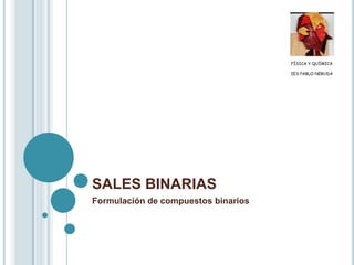 SALES BINARIAS<br />Formulación de compuestos binarios<br />