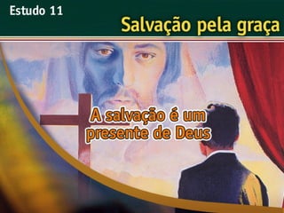 Salvação pela Graça - Ouvindo a Voz de Deus, Estudo Bíblico, Igreja Adventista