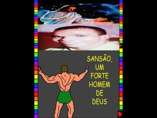 SANSÃO, UM FORTE HOMEM DE DEUS