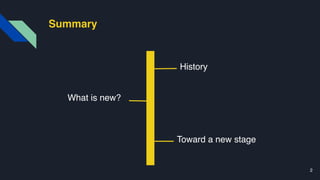 Summary
2
History
What is new?
Toward a new stage
 