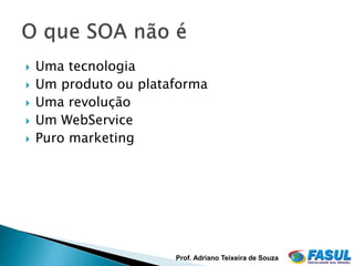    Uma tecnologia
   Um produto ou plataforma
   Uma revolução
   Um WebService
   Puro marketing




                       Prof. Adriano Teixeira de Souza
 