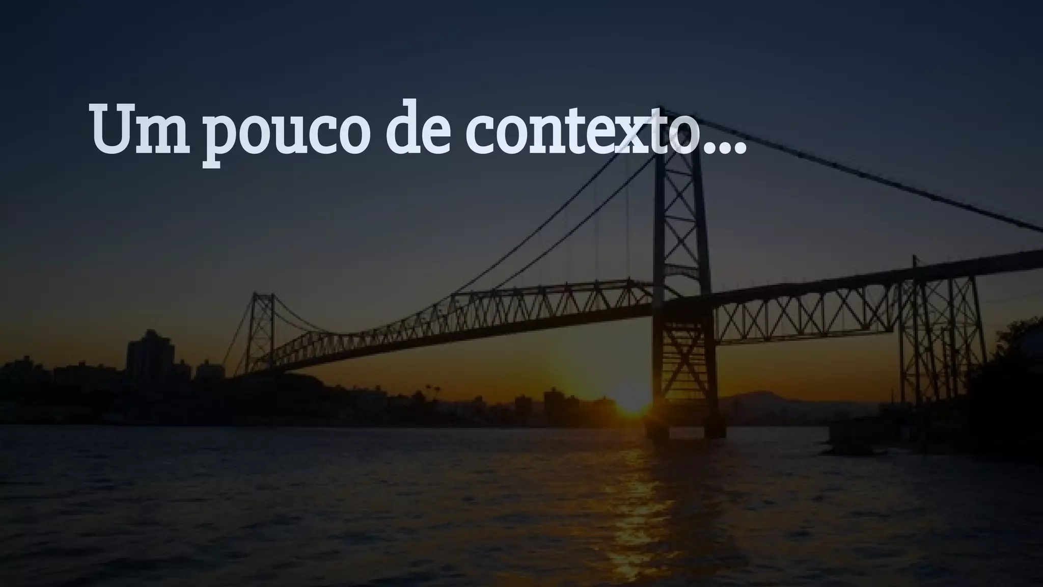 Um pouco de contexto...
 