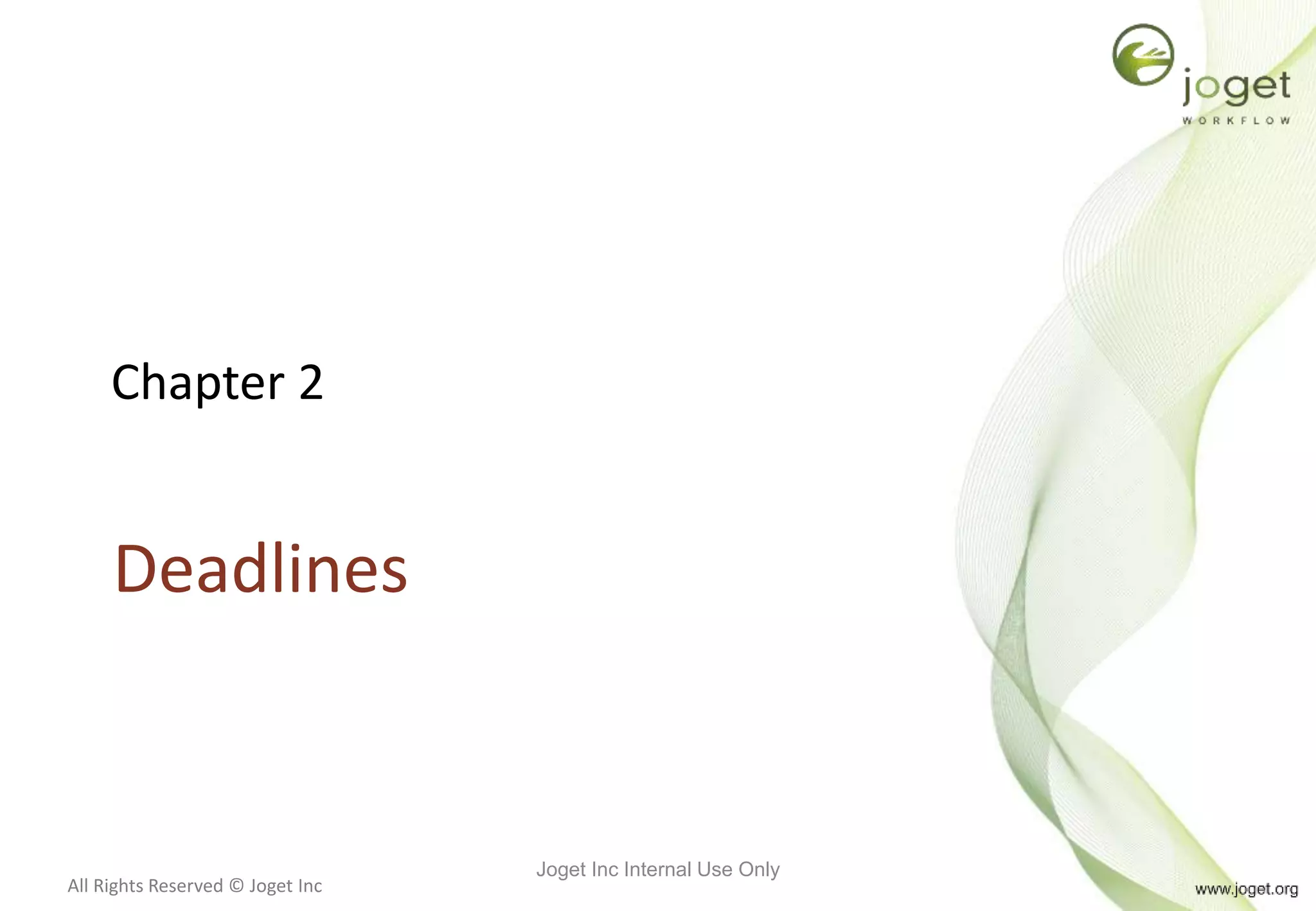 All Rights Reserved © Joget Inc
Chapter 2
Deadlines
Joget Inc Internal Use Only
 