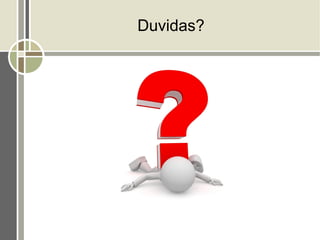 Duvidas?
 