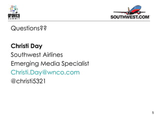 Questions?? Christi Day Southwest Airlines Emerging Media Specialist [email_address] @christi5321 