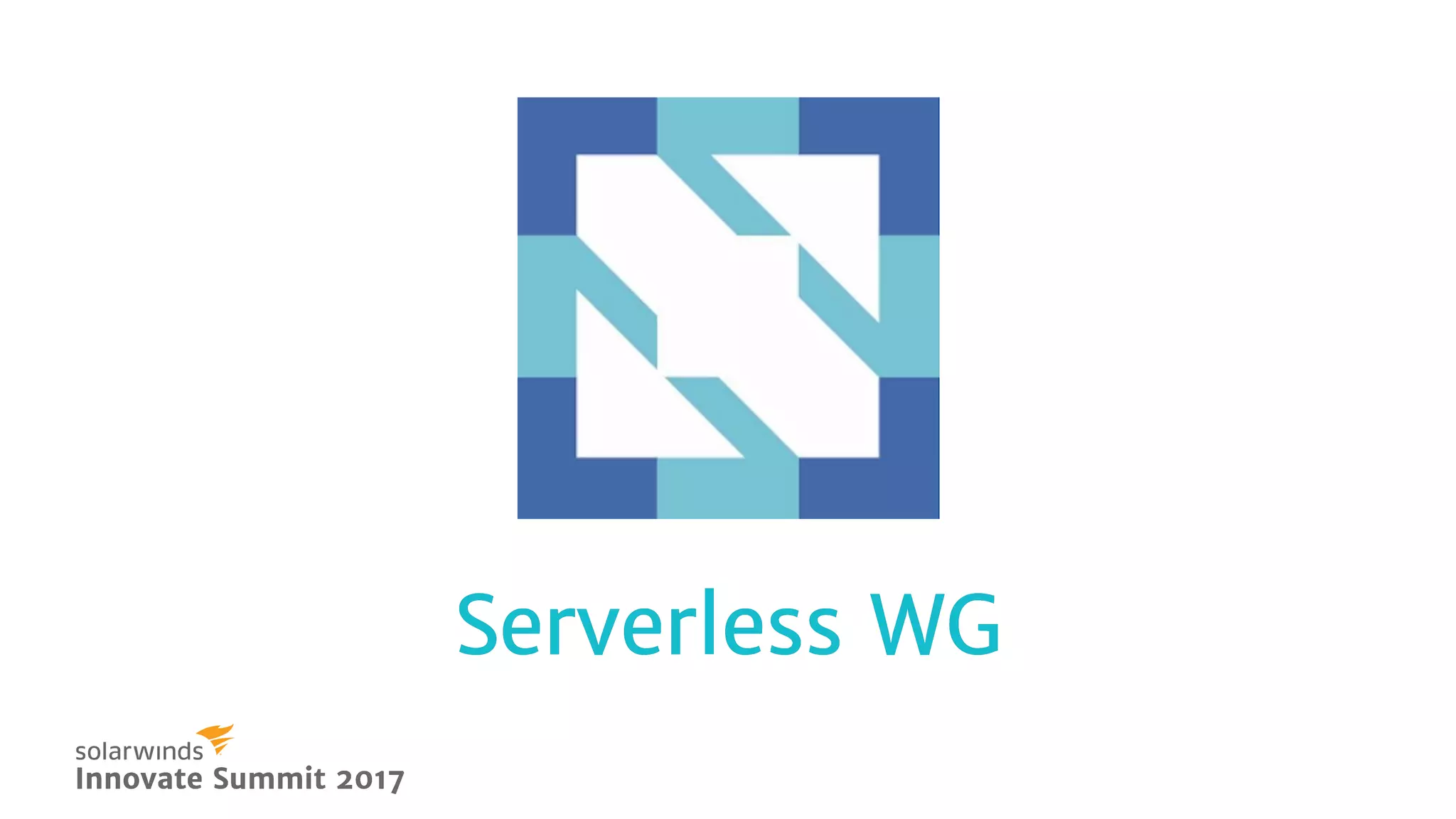 Serverless WGServerless WG
Innovate Summit 2017Innovate Summit 2017
 