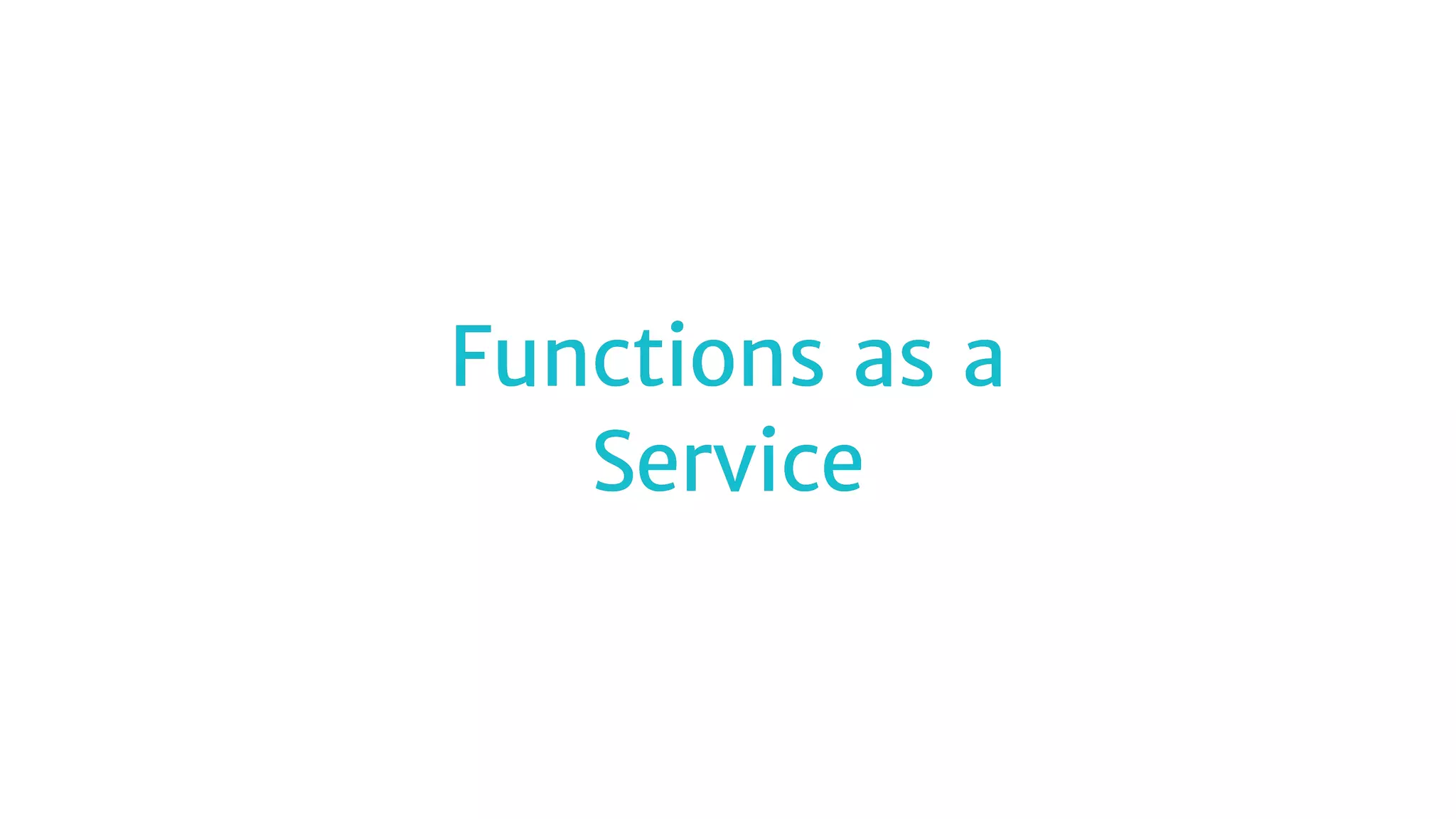 Functions as aFunctions as a
ServiceService
 