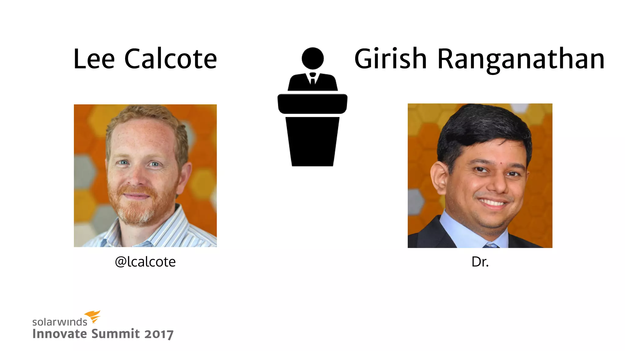 Lee CalcoteLee Calcote Girish RanganathanGirish Ranganathan
Innovate Summit 2017Innovate Summit 2017
@lcalcote Dr.
 