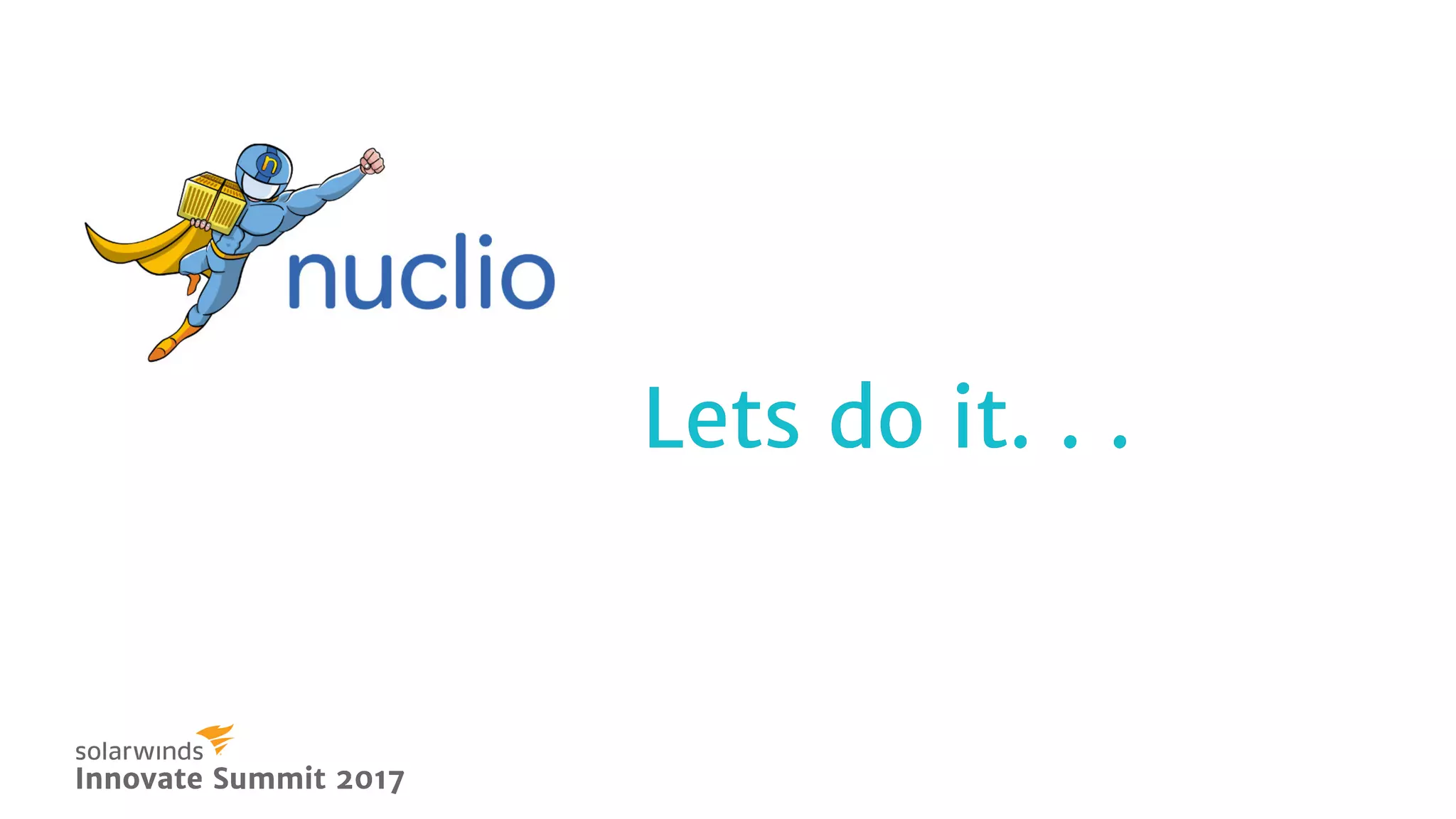 Innovate Summit 2017Innovate Summit 2017
Lets do it. . .Lets do it. . .
 