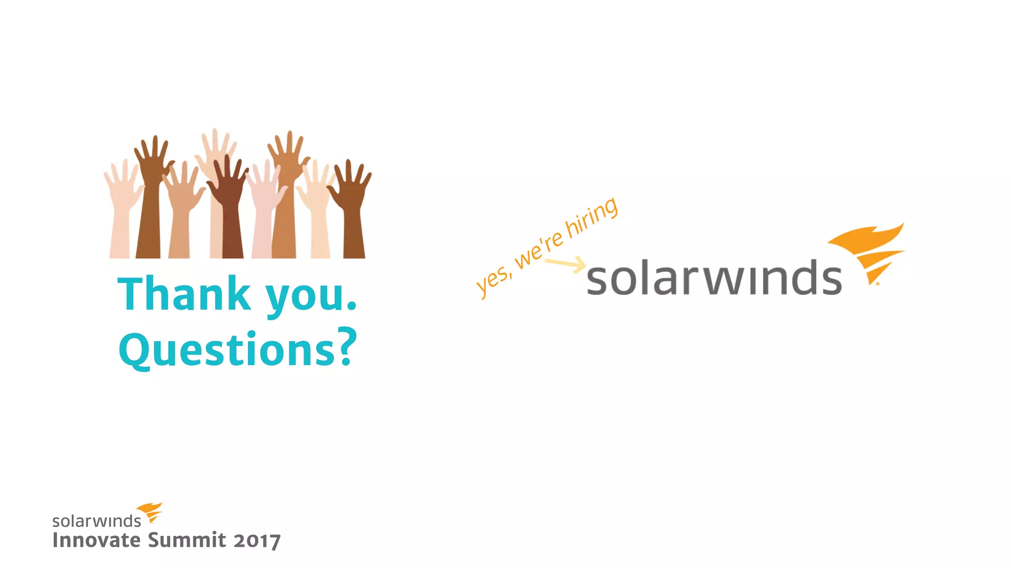 Thank you.Thank you.
Questions?Questions?
yes, we're hiring
Innovate Summit 2017Innovate Summit 2017
 