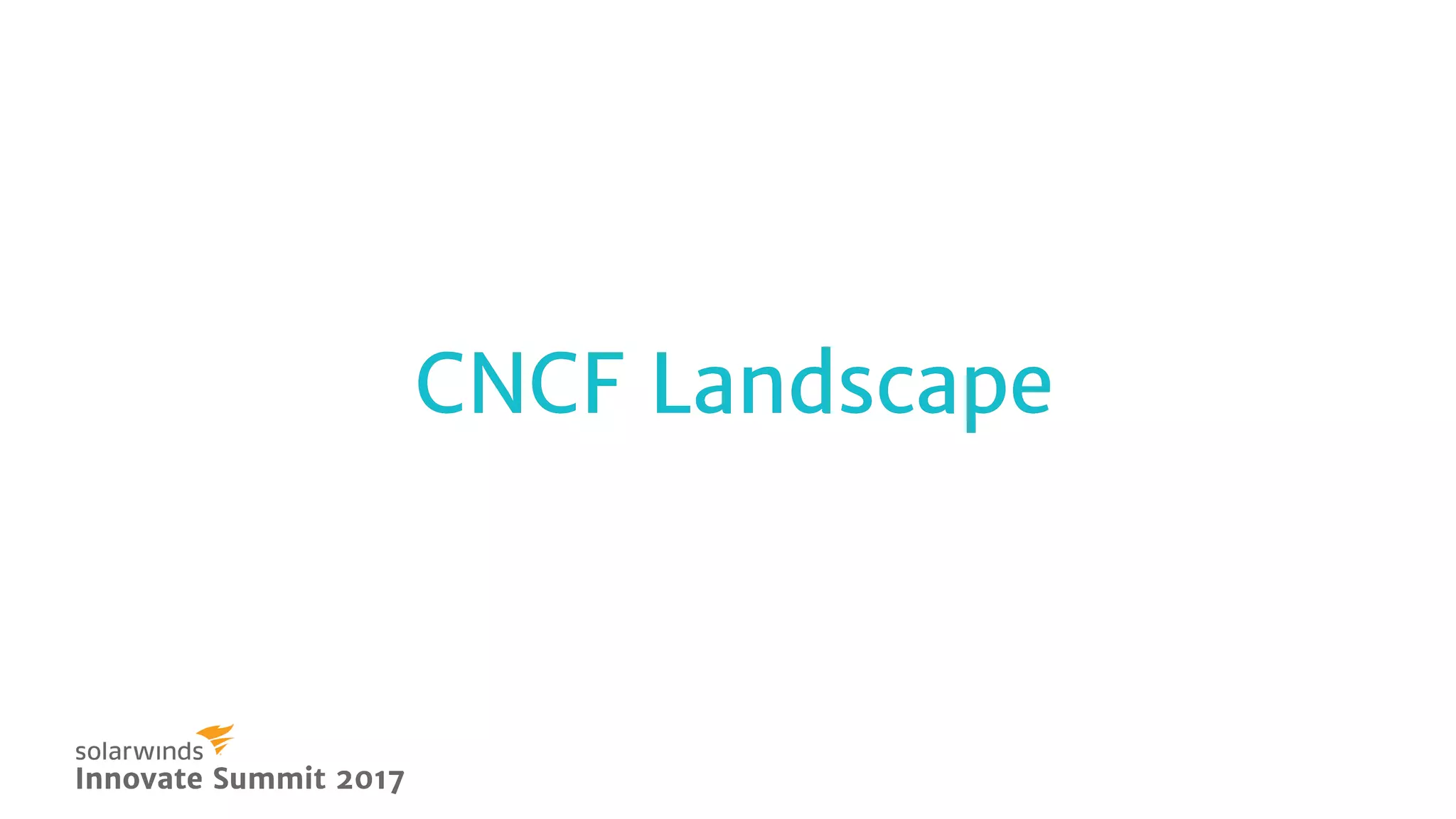 Innovate Summit 2017Innovate Summit 2017
CNCF LandscapeCNCF Landscape
 