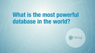 What is the most powerful
database in the world?
 