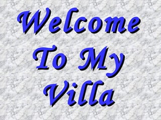 Welcome To My Villa 