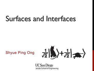 Surfaces and Interfaces
Shyue Ping Ong
 