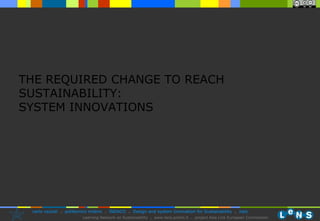 THE REQUIRED CHANGE TO REACH SUSTAINABILITY:  SYSTEM INNOVATIONS 