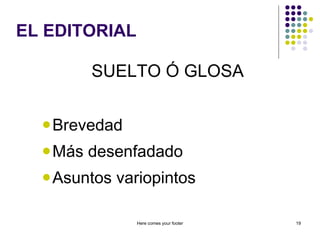 EL EDITORIAL SUELTO Ó GLOSA Brevedad Más desenfadado Asuntos variopintos Here comes your footer 