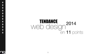 TENDANCE

web design

2014

en 11 points

3

 