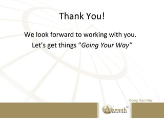 Thank You!
We look forward to working with you.
Let’s get things “Going Your Way”
 