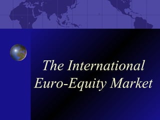 The International
Euro-Equity Market
 